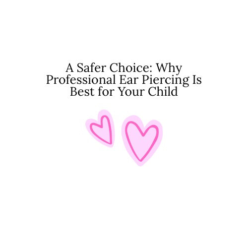 A Safer Choice: Why Professional Ear Piercing Is Best for Your Child