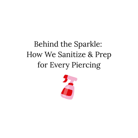 Behind the Sparkle: How We Sanitize & Prep for Every Piercing